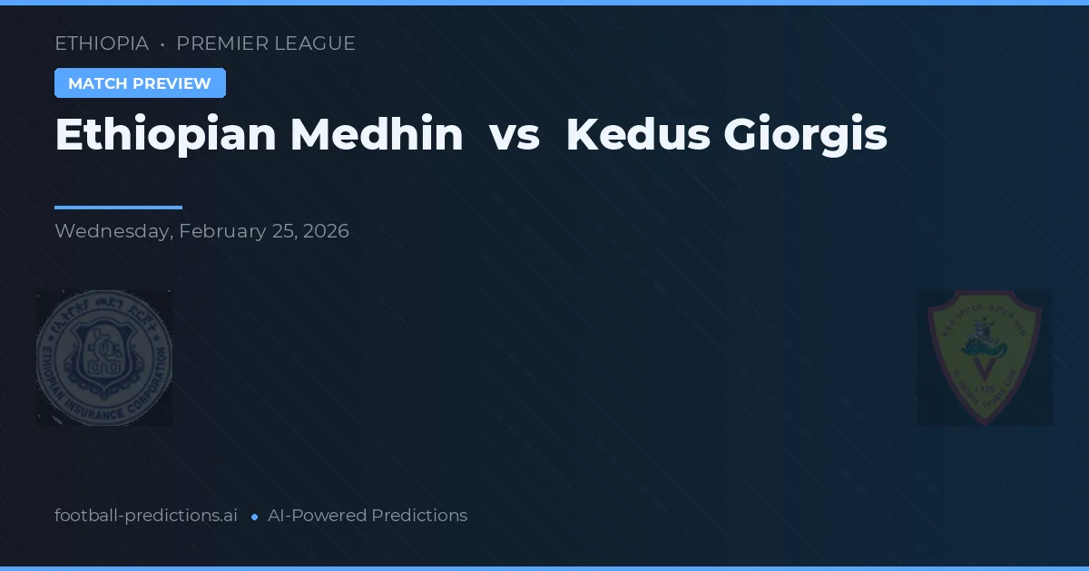 Ethiopian Medhin vs Kedus Giorgis — voorspelling en vooruitblik wedstrijd