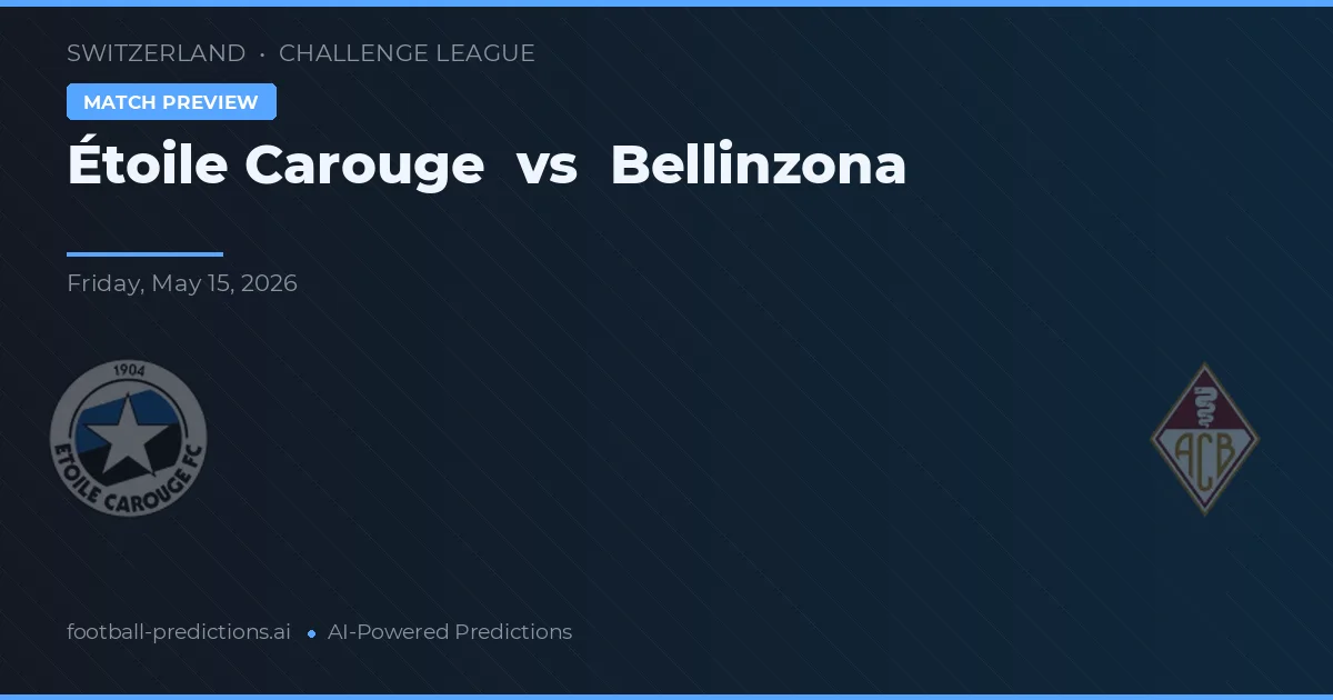 Étoile Carouge vs Bellinzona — voorspelling en vooruitblik wedstrijd