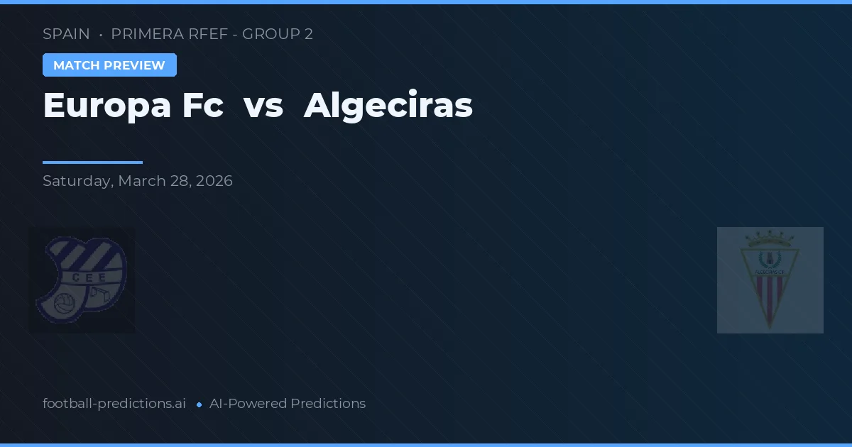 Europa FC vs Algeciras — voorspelling en vooruitblik wedstrijd