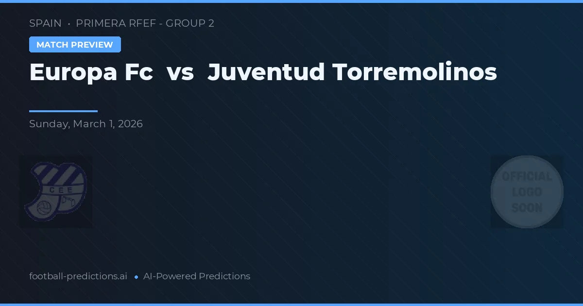 Europa FC vs Juventud Torremolinos — voorspelling en vooruitblik wedstrijd