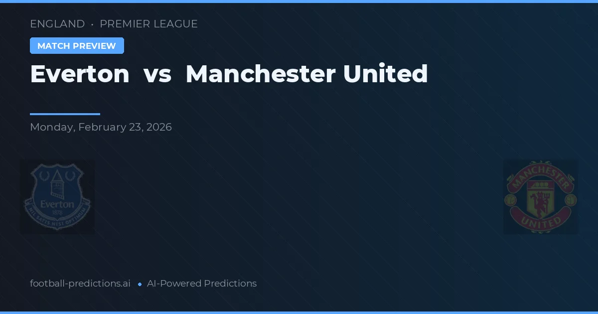 Everton vs Manchester United — voorspelling en vooruitblik wedstrijd