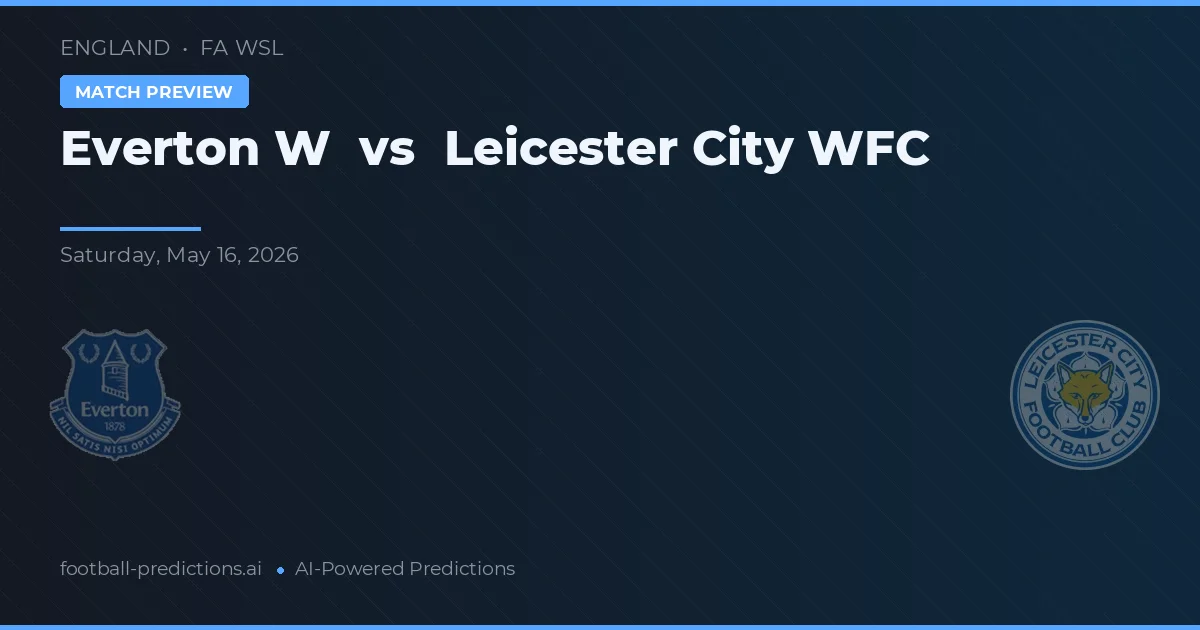 Everton Vrouwen vs Leicester City Vrouwen — voorspelling en vooruitblik wedstrijd