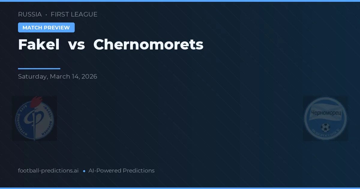 Fakel vs Chernomorets — voorspelling en vooruitblik wedstrijd