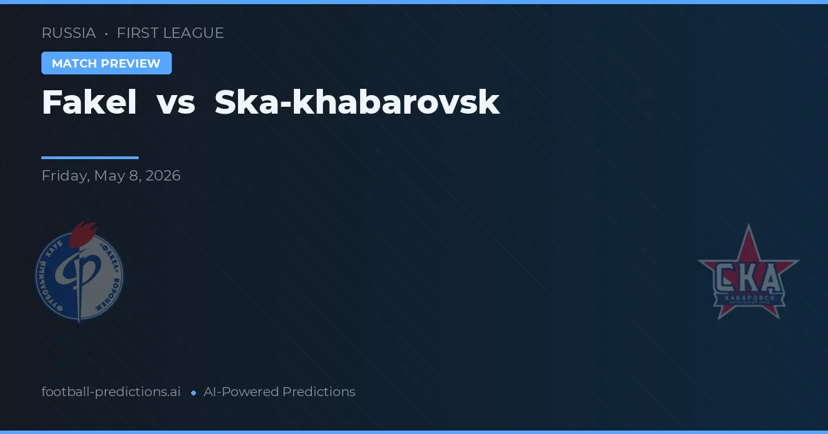 Fakel vs Ska-Khabarovsk — voorspelling en vooruitblik wedstrijd