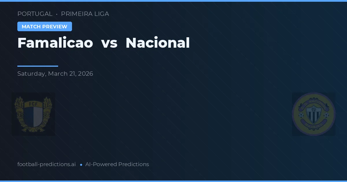 Famalicão vs Nacional — voorspelling en vooruitblik wedstrijd