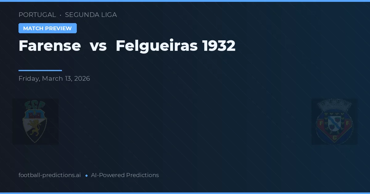 Farense vs Felgueiras 1932 — voorspelling en vooruitblik wedstrijd