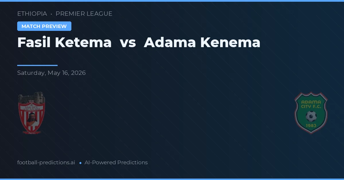 Fasil Ketema vs Adama Kenema — voorspelling en vooruitblik wedstrijd