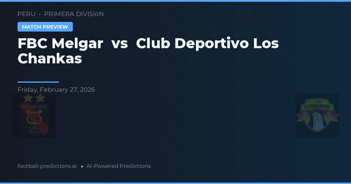 FBC Melgar vs Club Deportivo Los Chankas — voorspelling en vooruitblik wedstrijd