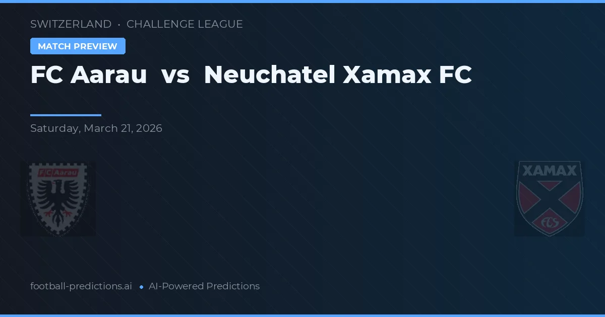 FC Aarau vs Neuchâtel Xamax — voorspelling en vooruitblik wedstrijd