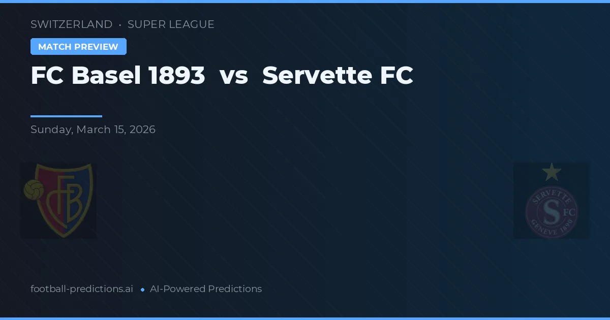 FC Basel vs Servette FC — voorspelling en vooruitblik wedstrijd