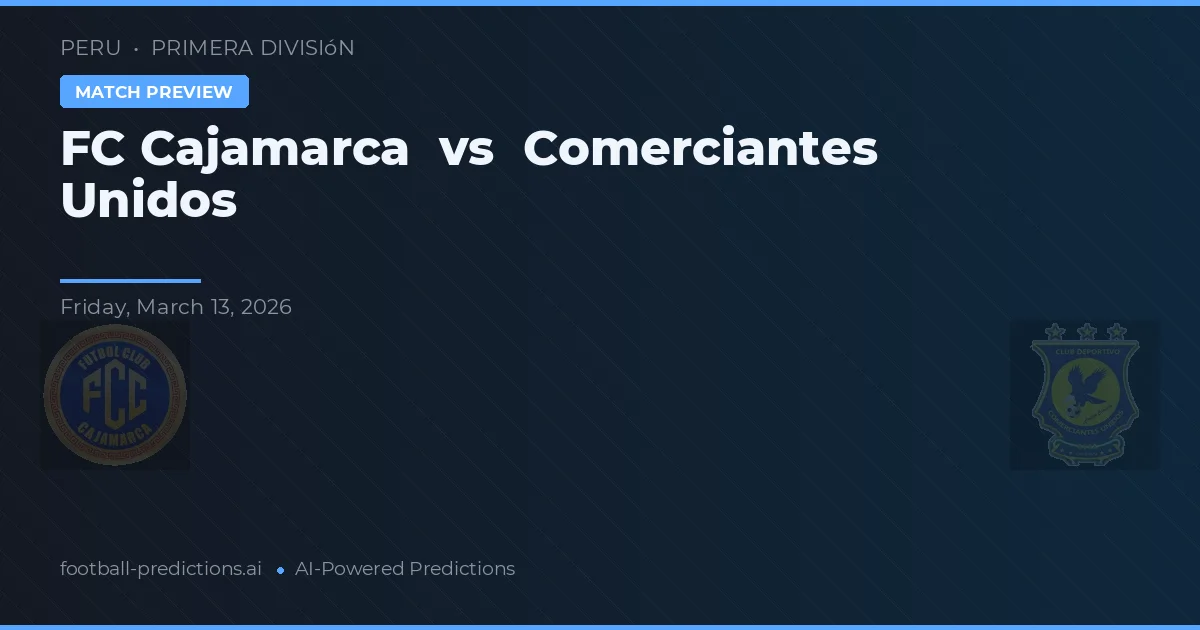 FC Cajamarca vs Comerciantes Unidos — voorspelling en vooruitblik wedstrijd