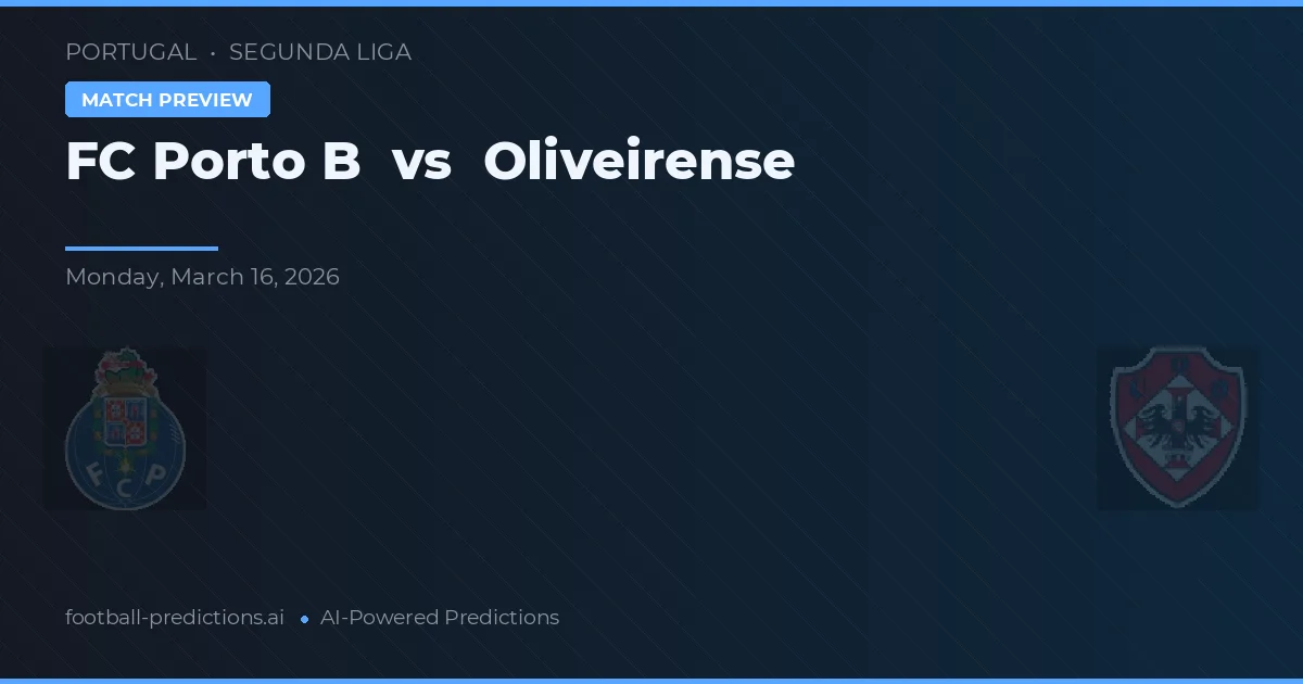 FC Porto B vs Oliveirense — voorspelling en vooruitblik wedstrijd