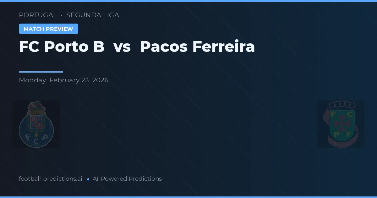FC Porto B vs Pacos Ferreira — voorspelling en vooruitblik wedstrijd