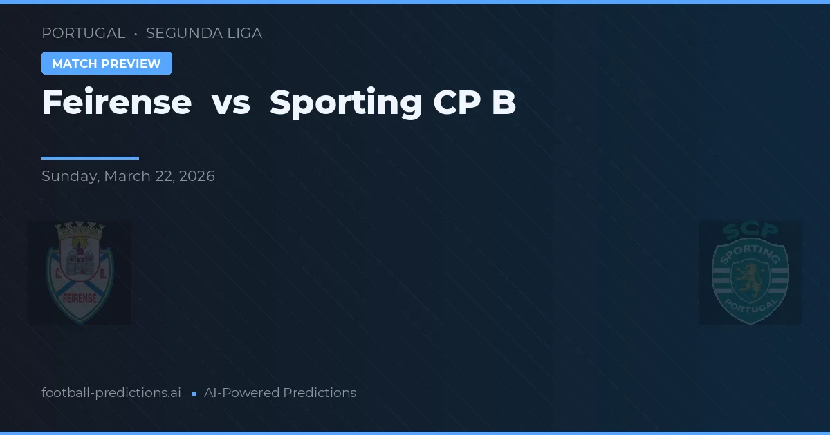 Feirense vs Sporting CP B — voorspelling en vooruitblik wedstrijd