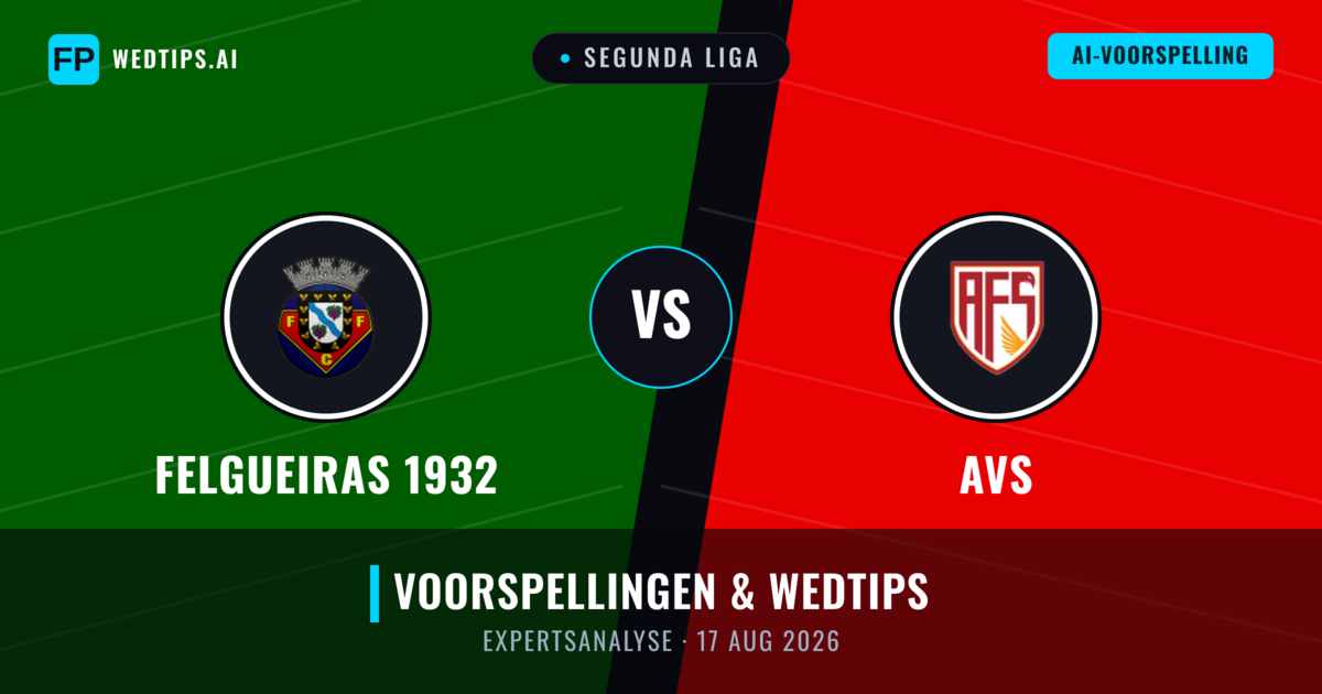 Felgueiras 1932 vs AVS — voorspelling en vooruitblik wedstrijd