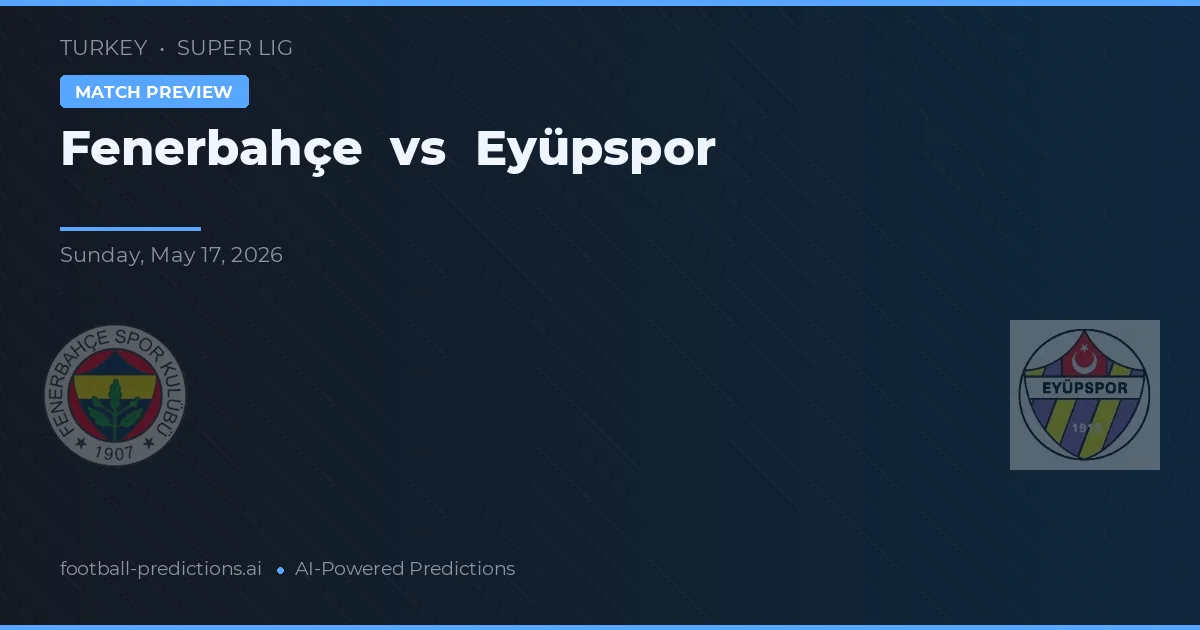 Fenerbahçe vs Eyüpspor — voorspelling en vooruitblik wedstrijd