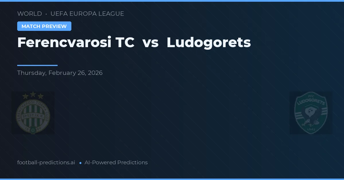 Ferencváros TC vs Ludogorets — voorspelling en vooruitblik wedstrijd