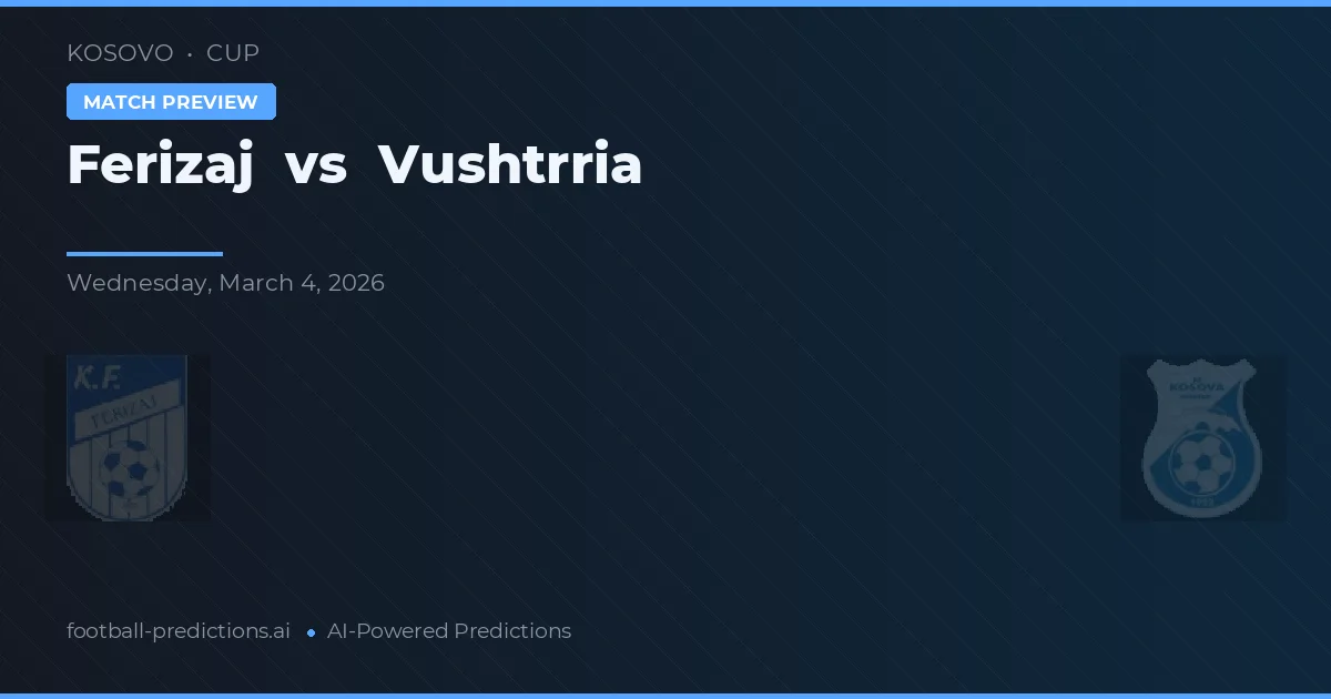 Ferizaj vs Vushtrria — voorspelling en vooruitblik wedstrijd