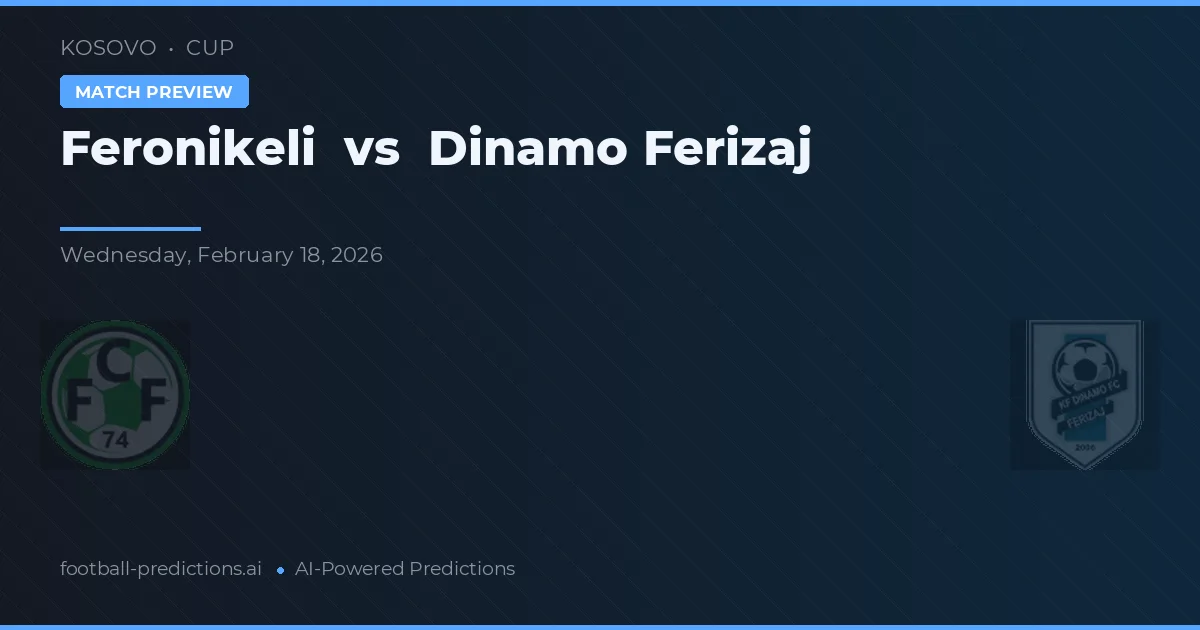 Feronikeli vs Dinamo Ferizaj — voorspelling en vooruitblik wedstrijd