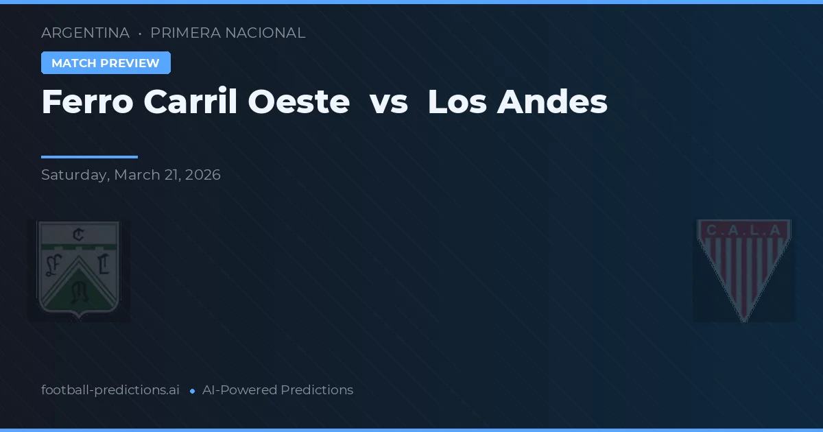 Ferro Carril Oeste vs Los Andes — voorspelling en vooruitblik wedstrijd