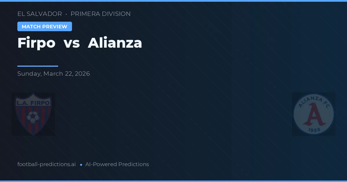 Firpo vs Alianza — voorspelling en vooruitblik wedstrijd