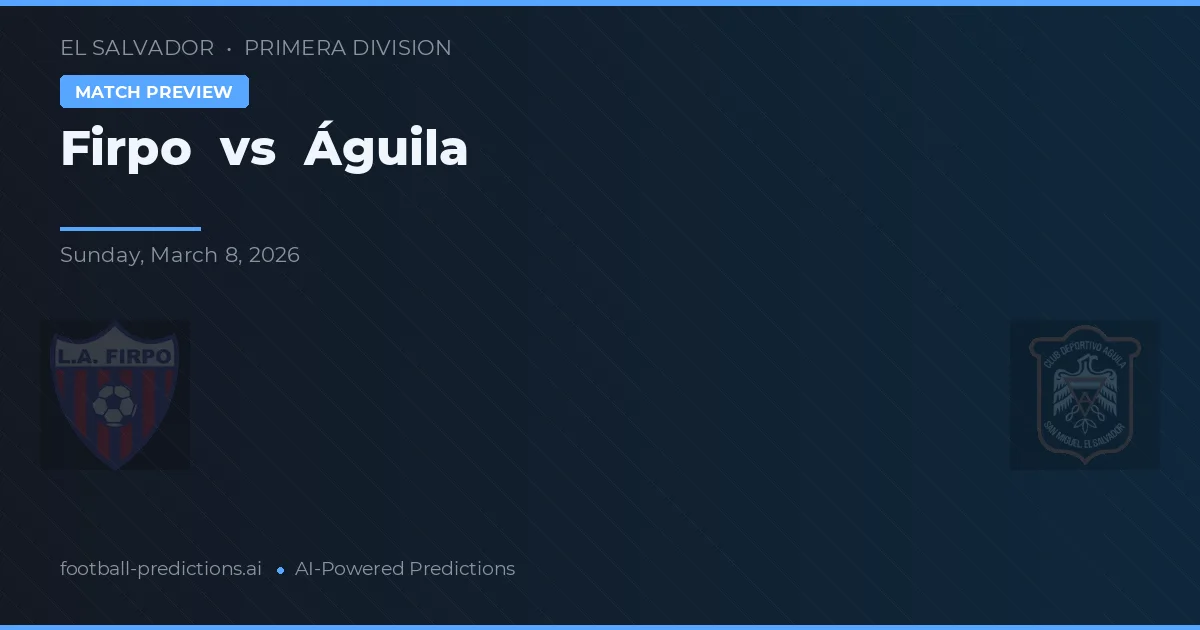 Firpo vs Águila — voorspelling en vooruitblik wedstrijd