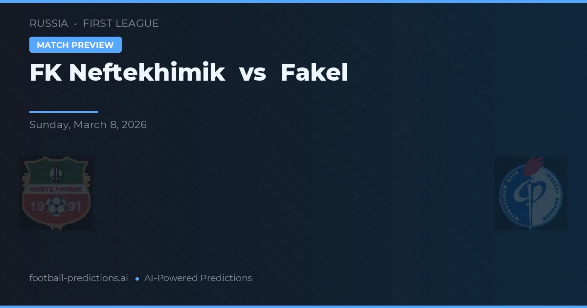 FK Neftekhimik vs Fakel — voorspelling en vooruitblik wedstrijd