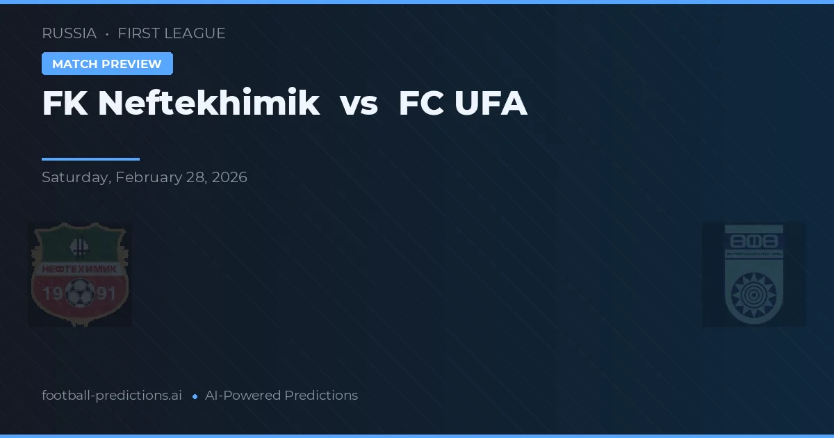 FK Neftekhimik vs FC UFA — voorspelling en vooruitblik wedstrijd