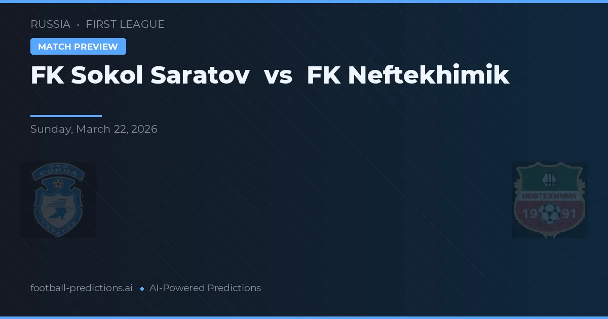 FK Sokol Saratov vs FK Neftekhimik — voorspelling en vooruitblik wedstrijd