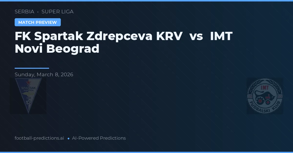 FK Spartak Zdrepczeva KRV vs IMT Novi Beograd — voorspelling en vooruitblik wedstrijd