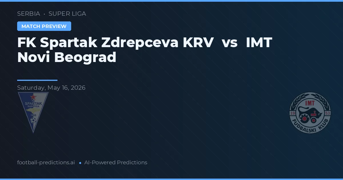 FK Spartak Zdrepczeva KRV vs IMT Novi Beograd — voorspelling en vooruitblik wedstrijd