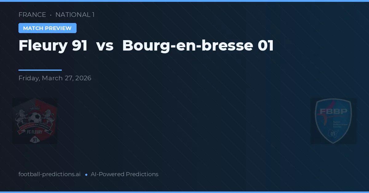 Fleury 91 vs Bourg-en-Bresse 01 — voorspelling en vooruitblik wedstrijd
