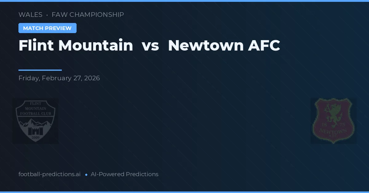 Flint Mountain vs Newtown AFC — voorspelling en vooruitblik wedstrijd