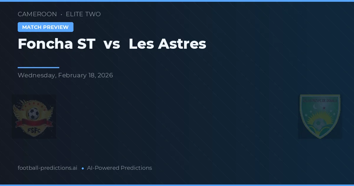 Foncha ST vs Les Astres — voorspelling en vooruitblik wedstrijd