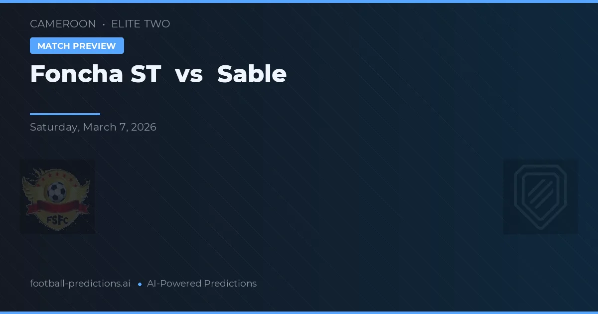 Foncha ST vs Sable — voorspelling en vooruitblik wedstrijd