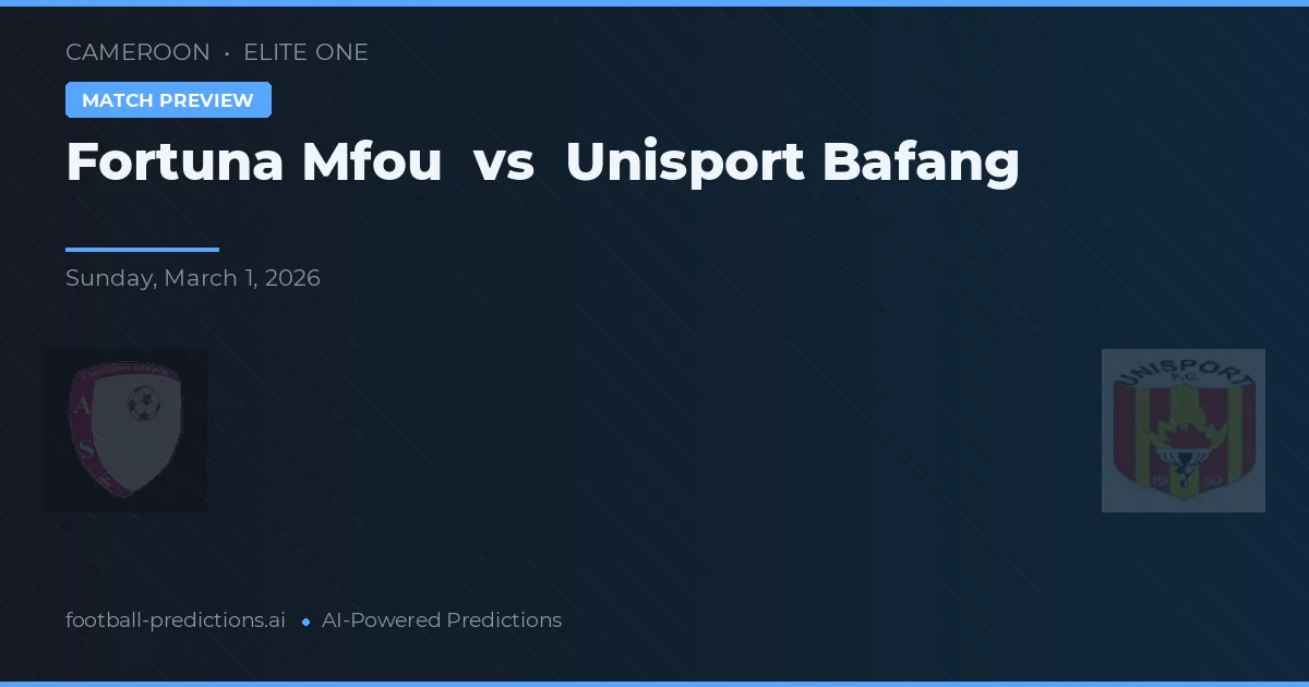 Fortuna Mfou vs Unisport Bafang — voorspelling en vooruitblik wedstrijd