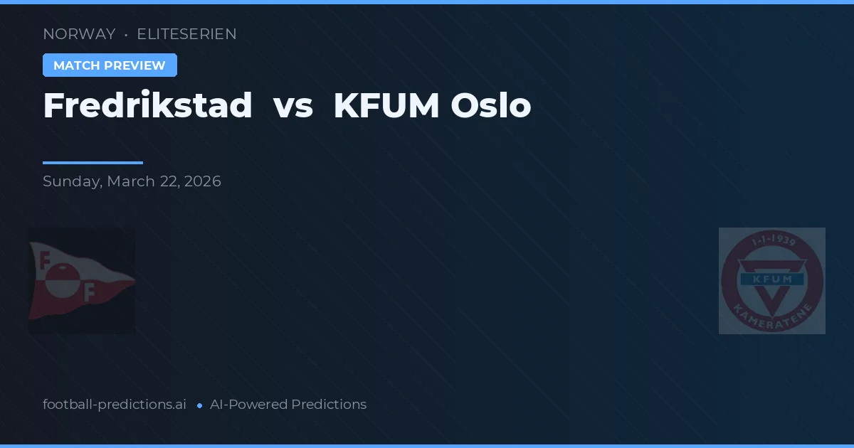 Fredrikstad vs KFUM Oslo — voorspelling en vooruitblik wedstrijd