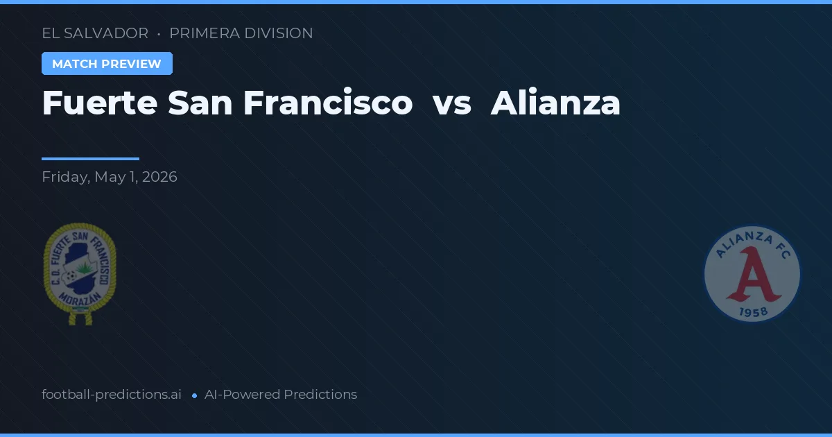 Fuerte San Francisco vs Alianza — voorspelling en vooruitblik wedstrijd
