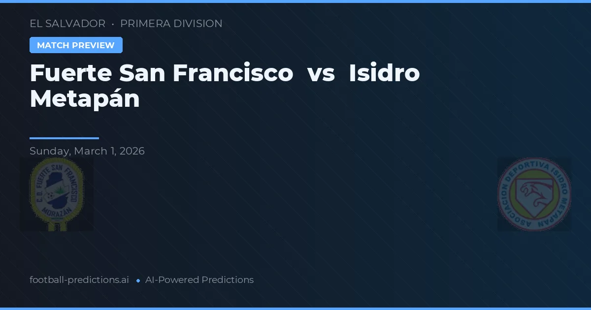 Fuerte San Francisco vs Isidro Metapán — voorspelling en vooruitblik wedstrijd