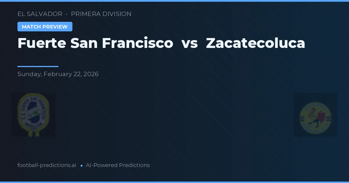Fuerte San Francisco vs Zacatecoluca — voorspelling en vooruitblik wedstrijd