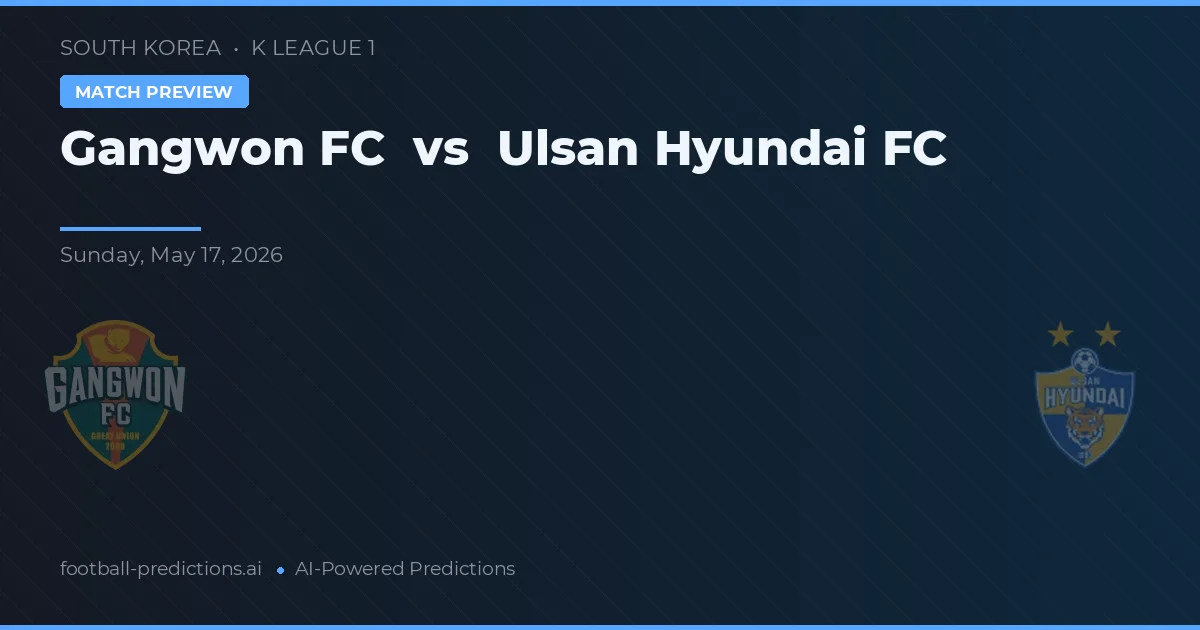 Gangwon FC vs Ulsan Hyundai FC — voorspelling en vooruitblik wedstrijd
