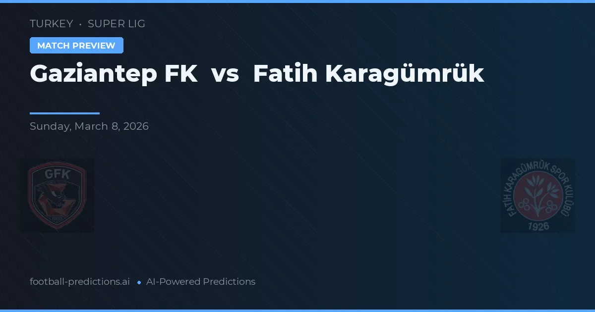 Gaziantep FK vs Fatih Karagümrük — voorspelling en vooruitblik wedstrijd