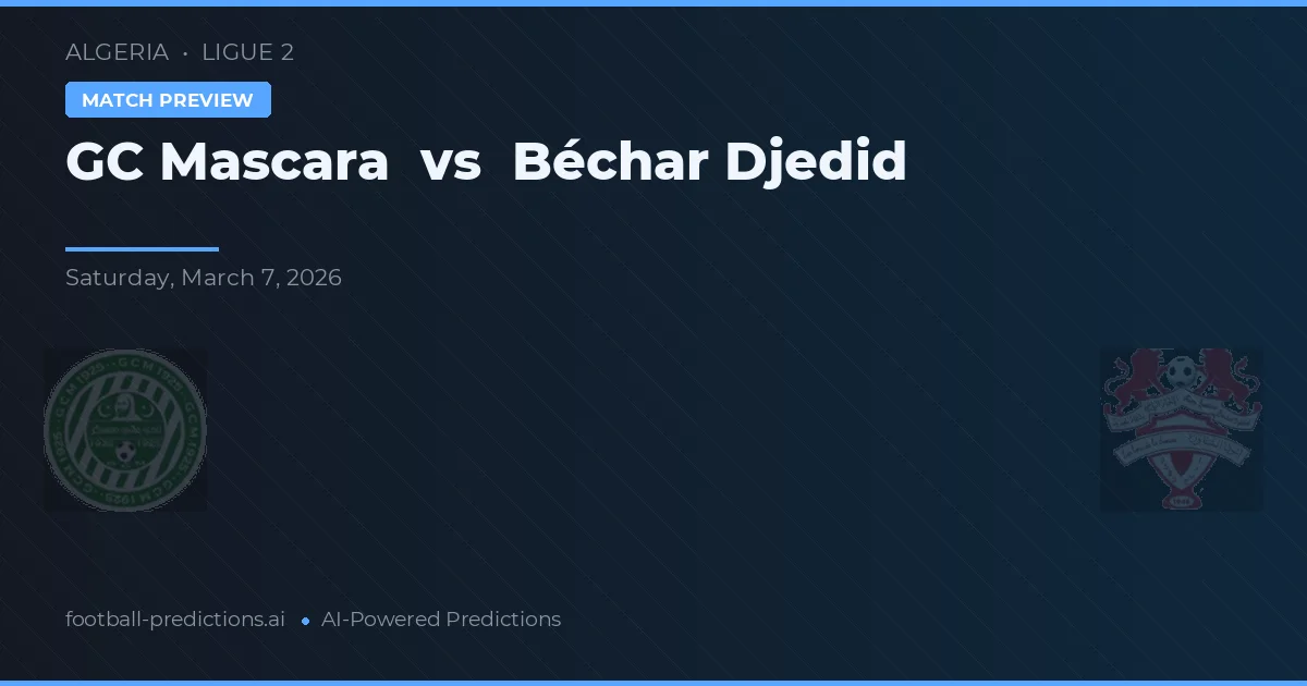 GC Mascara vs Béchar Djedid — voorspelling en vooruitblik wedstrijd