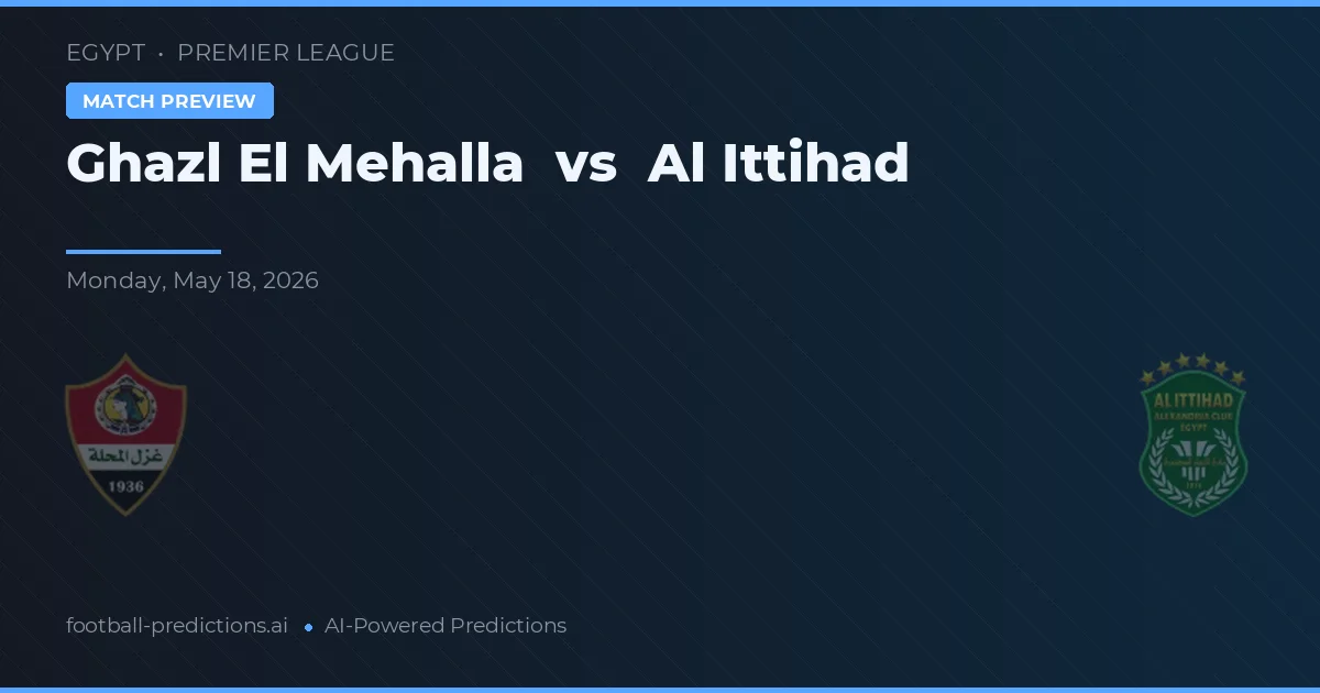 Ghazl El Mehalla vs Al Ittihad — voorspelling en vooruitblik wedstrijd
