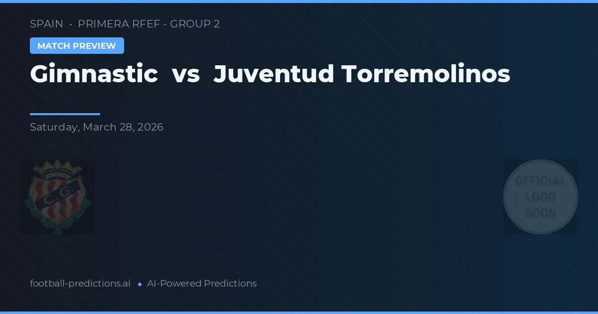 Gimnàstic vs Juventud Torremolinos — voorspelling en vooruitblik wedstrijd