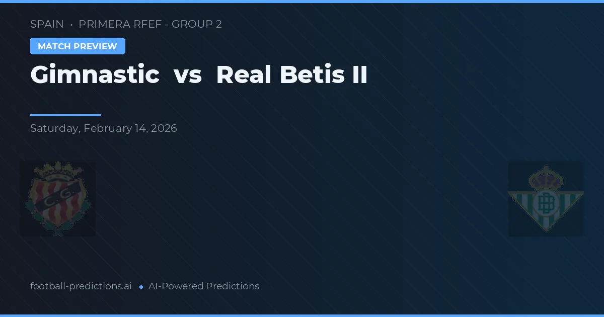 Gimnàstic vs Real Betis Balompié II — voorspelling en vooruitblik wedstrijd