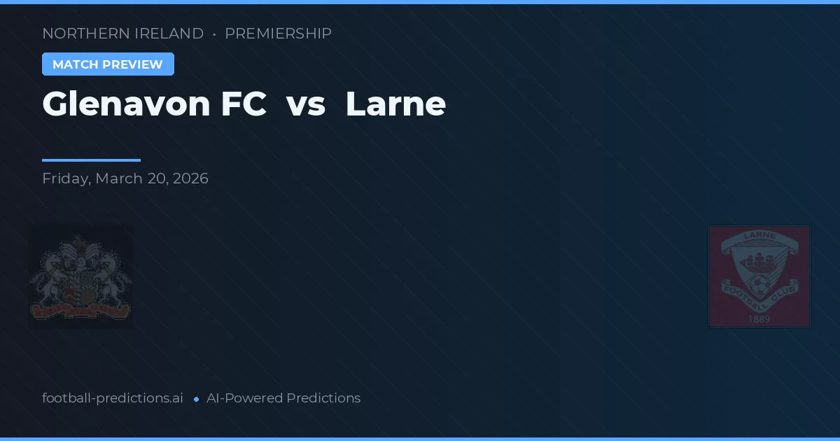 Glenavon FC vs Larne — voorspelling en vooruitblik wedstrijd