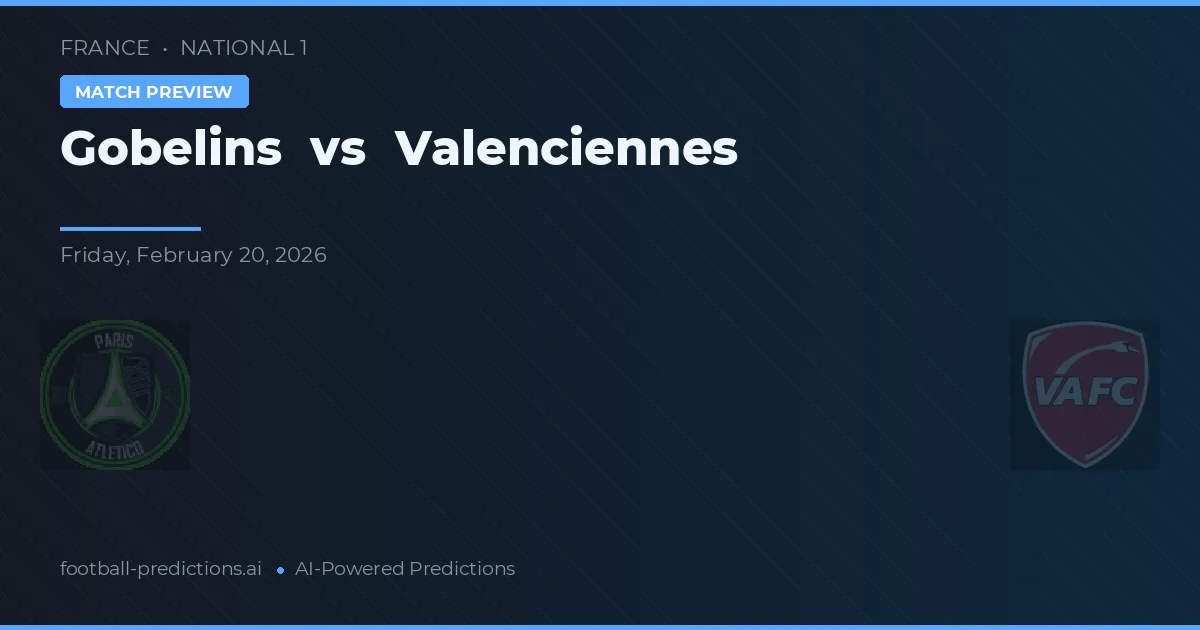 Gobelins vs Valenciennes — voorspelling en vooruitblik wedstrijd