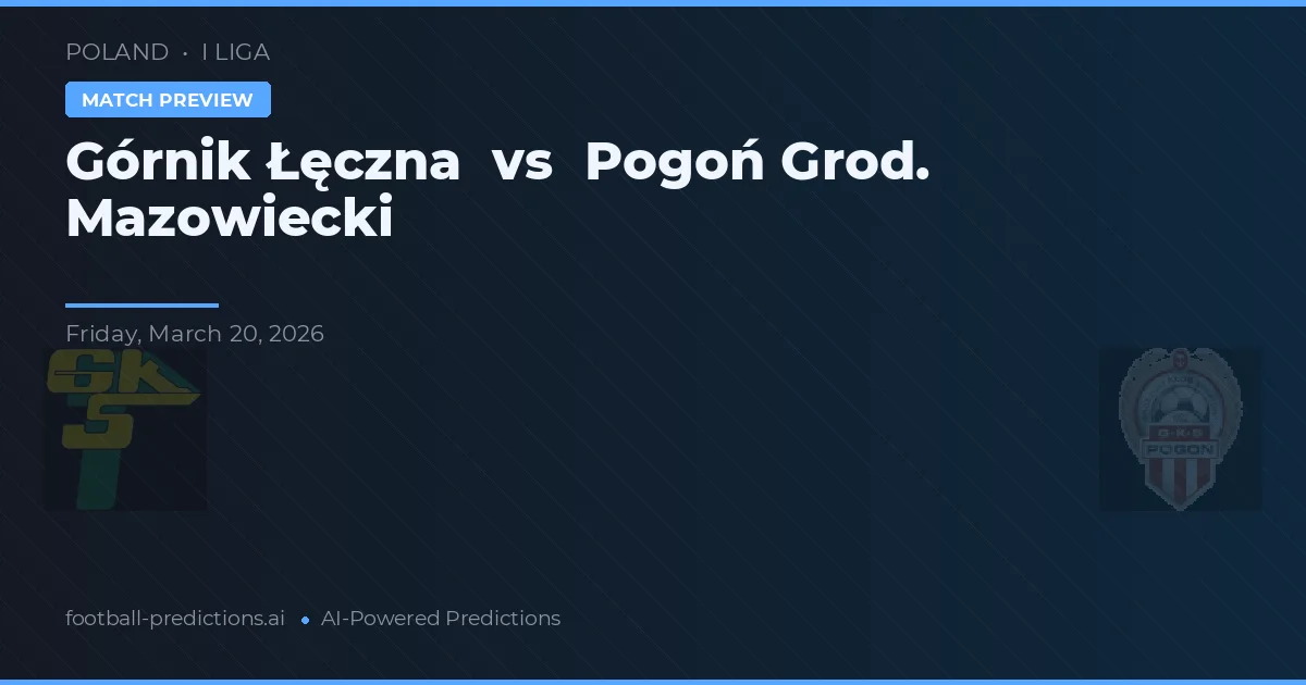 Górnik Łęczna vs Pogoń Grod. Mazowiecki — voorspelling en vooruitblik wedstrijd