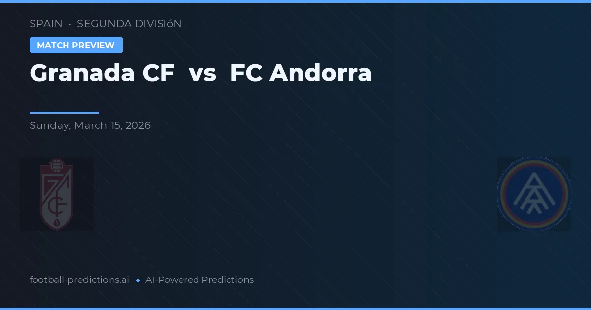 Granada CF vs FC Andorra — voorspelling en vooruitblik wedstrijd